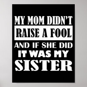 My Mom Didn't Raise No Fool And If She Did It Was Poster
