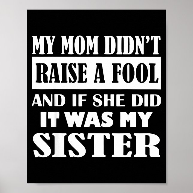 My Mom Didn't Raise No Fool And If She Did It Was  Poster (Front)