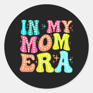 My Mom Era Mothers Day Women New Mom Fun Cool Moms Classic Round Sticker