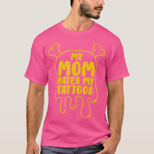 My Mom Hates My Tattoos Tattoo Artist Lover Body A T-Shirt