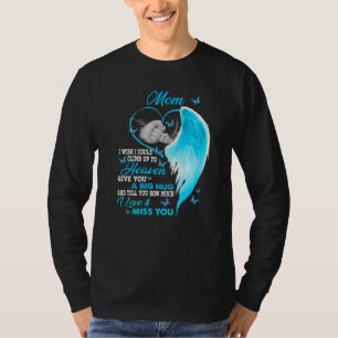 My Mom I Wish I Could Climb Up To Heaven I Love & T-Shirt