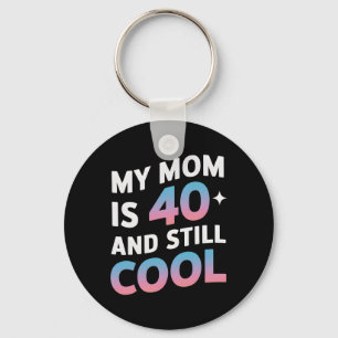 My Mom Is 40 And Still Cool 40th Birthday Mothers  Key Ring