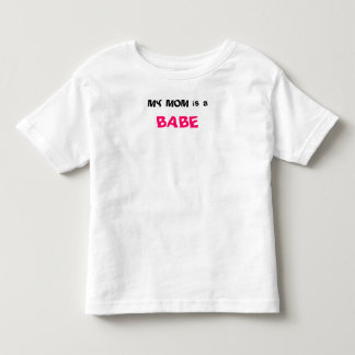 MY MOM is a, BABE Toddler T-Shirt
