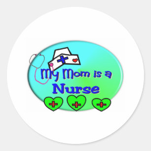 "MY MOM is a nurse"  For Nurses kids Classic Round Sticker