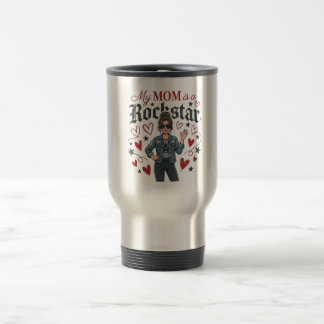 My Mom is a Rockstar" Trendy Cool Mother Graphic Travel Mug