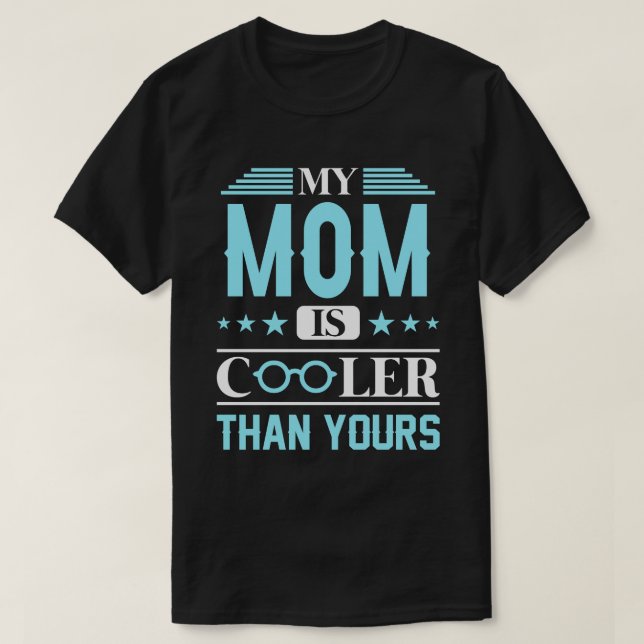 My MOM Is Cooler Than Yours T-Shirt (Design Front)
