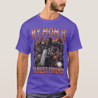 My Mom Is My Best Friend Funny Hard Skeleton Meme T-Shirt