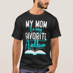 My Mom Is My Favorite Author  Author Writer T-Shirt
