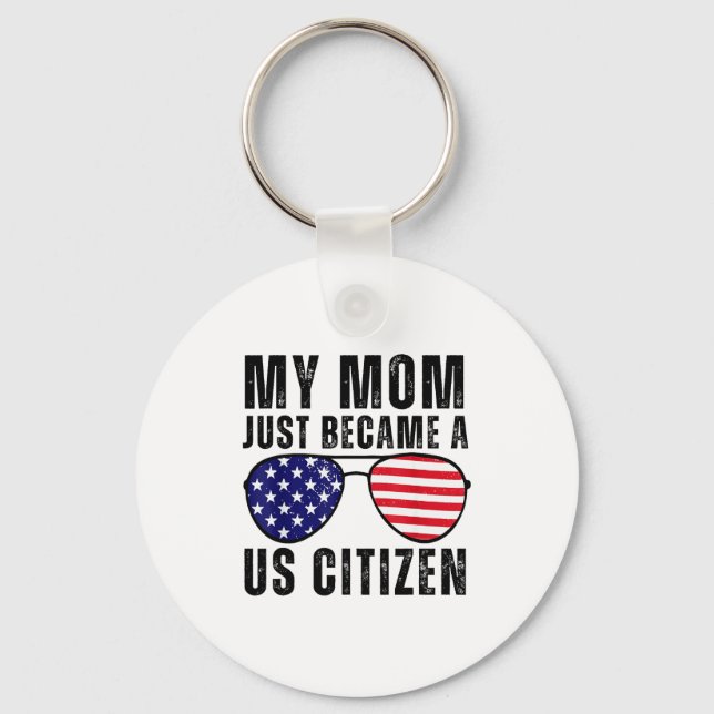 My Mom Just Became A Us Citizen Proud New American Key Ring (Front)