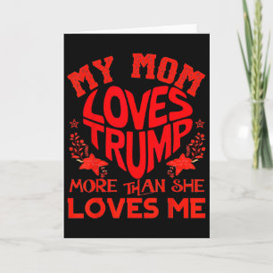 My Mom Loves Trump More Than Me Funny Mother's Day Card
