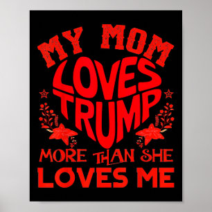 My Mom Loves Trump More Than Me Funny Mother's Day Poster