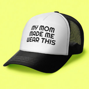 My Mom Made Me Wear This - Funny Trucker Hat