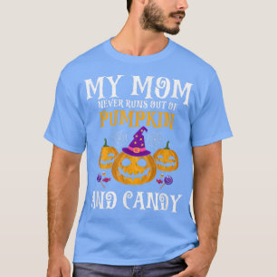 My MOM Never Runs Out Of Pumpkin & Candy Present G T-Shirt