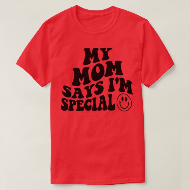 My MOM Says Im Special Funny Kids Son and Daughter T-Shirt (Design Front)