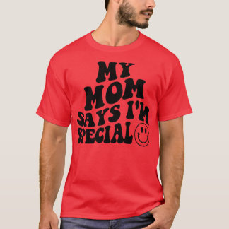 My MOM Says Im Special Funny Kids Son and Daughter T-Shirt