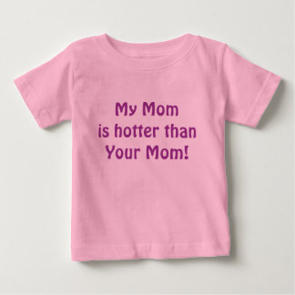 My Momis hotter thanYour Mum! Baby T-Shirt