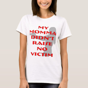 My Momma Didn’t Raise No Victim T-Shirt