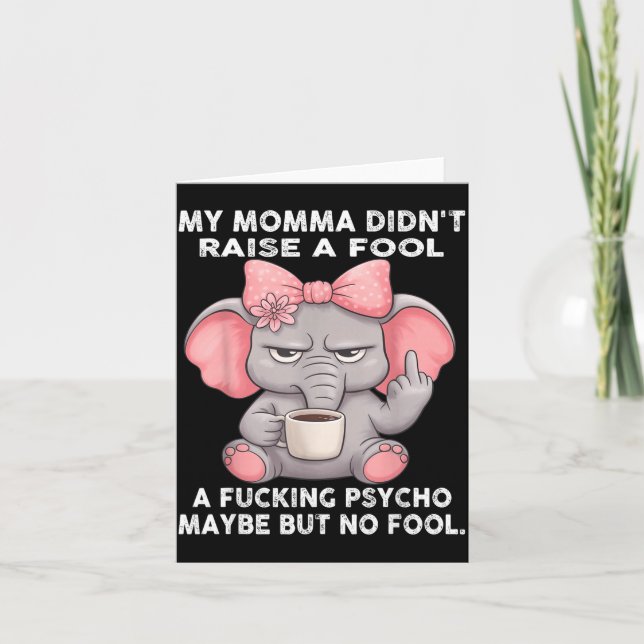 My Momma Didn't Raise A Fool A Foring Psycho Maybe Card (Front)