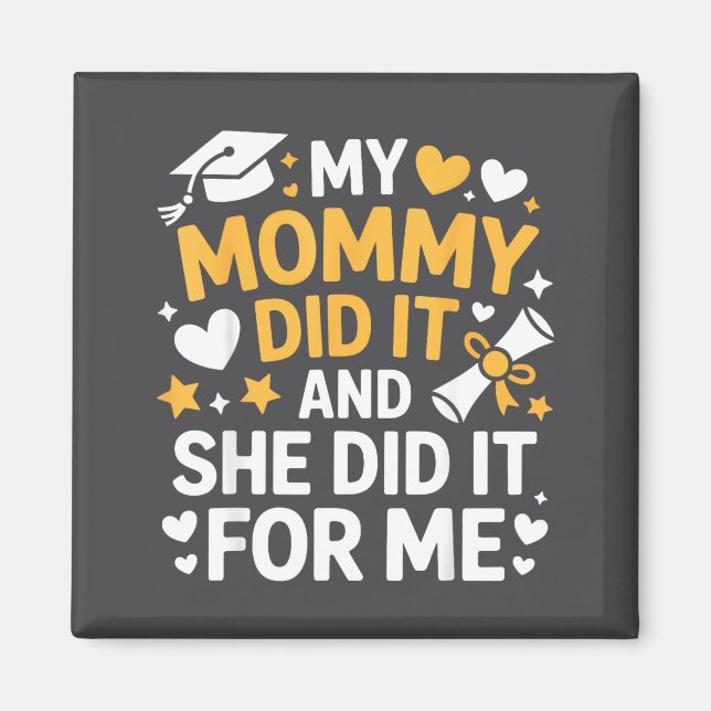 My Mommy Did It Graduation Graduated Mom Proud Chi Magnet (Front)