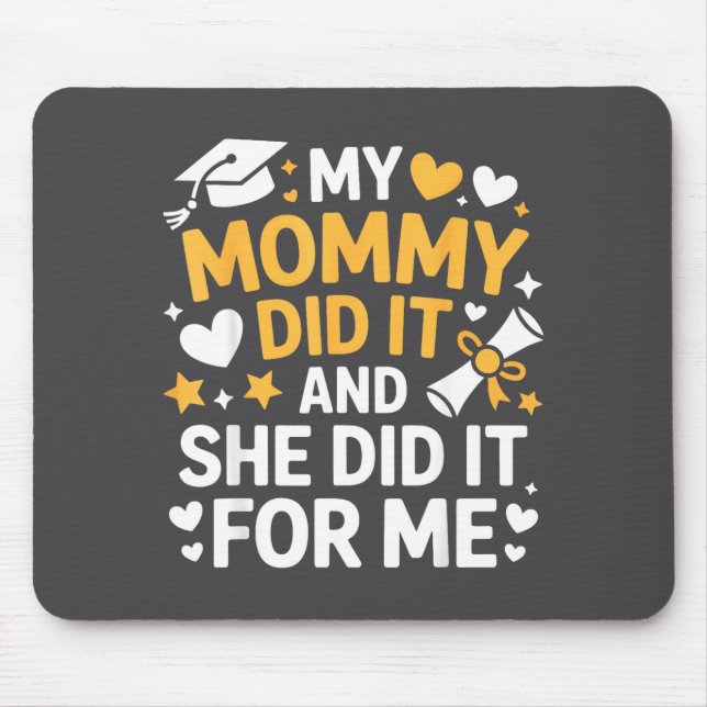 My Mommy Did It Graduation Graduated Mom Proud Chi Mouse Mat (Front)
