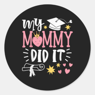 My Mommy Did It Graduation Shirts 2025 Graduated M Classic Round Sticker