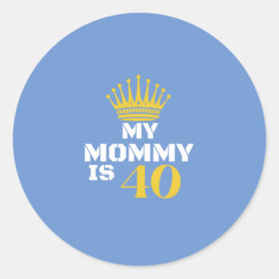 My Mommy is 40 Classic Round Sticker