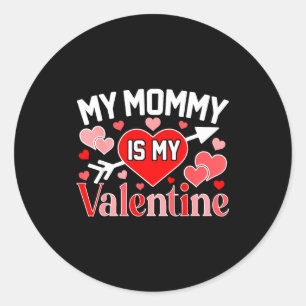 My mommy is my valentine cute heart valentine's da classic round sticker