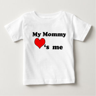 My Mommy loves me Baby T-Shirt
