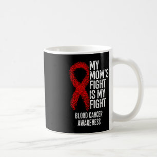 My Mom's Fight Is My Fight Blood Cancer Awareness Coffee Mug