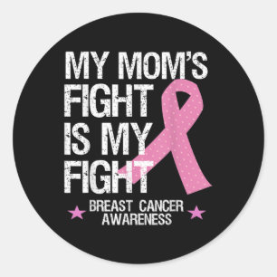 My Moms Fight Is My Fight Breast Cancer Awareness Classic Round Sticker