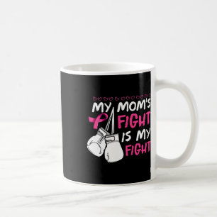 My Moms Fight Is My Fight Breast Cancer Awareness  Coffee Mug