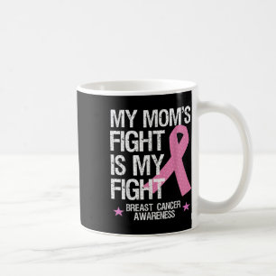 My Moms Fight Is My Fight Breast Cancer Awareness  Coffee Mug