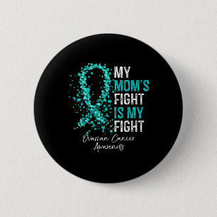 My Moms Fight Is My Fight - Ovarian Cancer Awarene 6 Cm Round Badge