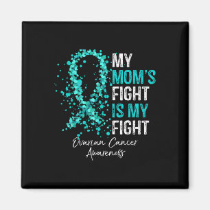 My Moms Fight Is My Fight - Ovarian Cancer Awarene Magnet