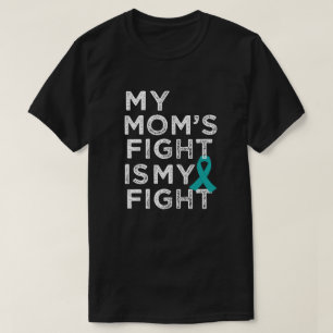 My moms fight is my fight - Ovarian Cancer shirt