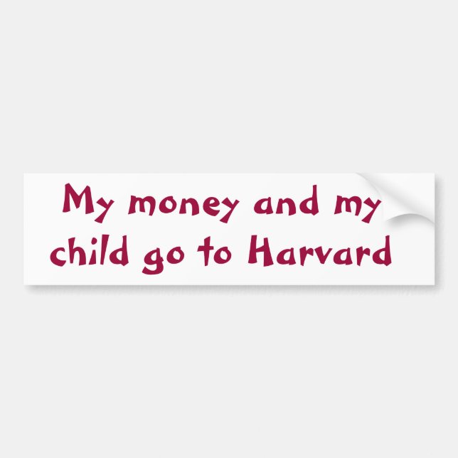 My money and my child go to Harvard Bumper Sticker (Front)