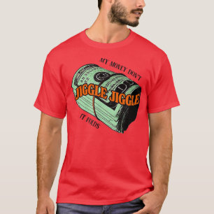 My Money Dont Jiggle Jiggle It Folds-134 T-Shirt