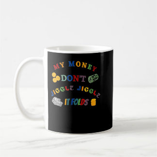 My Money Don't Jiggle Jiggle It Folds Coffee Mug