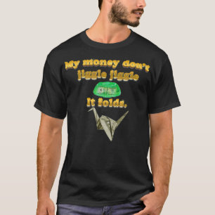 My money don't jiggle jiggle it folds logo song T-Shirt