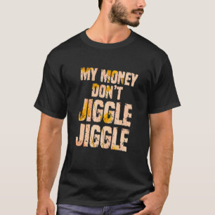 My Money Don't Jiggle Jiggle It Folds Popular Cul T-Shirt