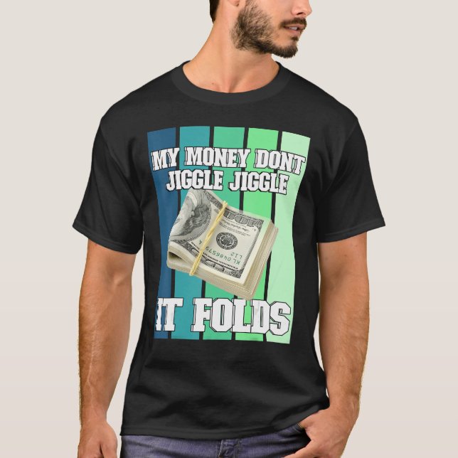 My Money Dont Jiggle Jiggle it Folds T-Shirt (Front)