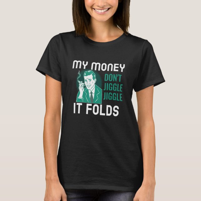 My Money Don't Jiggle Jiggle It Folds T-Shirt (Front)