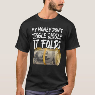 My Money Don't Jiggle Jiggle It Folds Trendy Meme T-Shirt