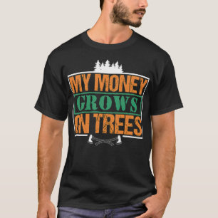 My Money Growns On Trees Funny Woodworker Pun ast T-Shirt