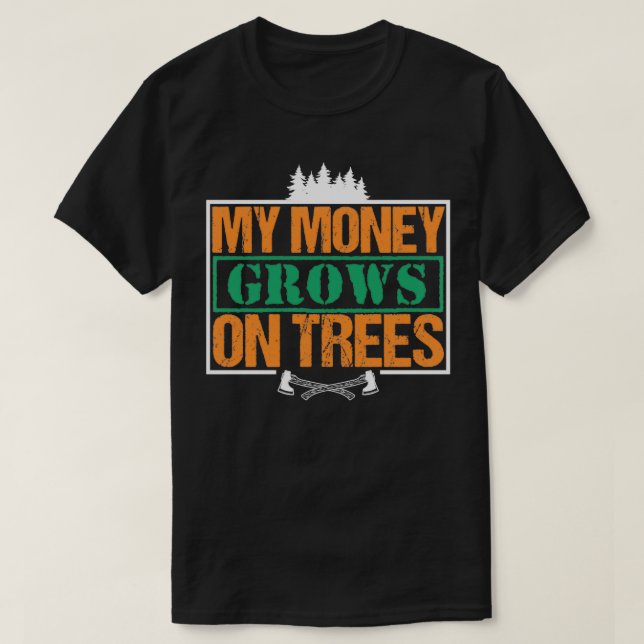 My Money Growns On Trees Funny Woodworker Pun Clas T-Shirt (Design Front)