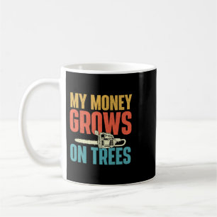 My Money Grows On Trees 2Arborist Tree Surgeon Lum Coffee Mug