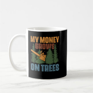 My Money Grows On Trees Arborist Logger Forestry L Coffee Mug