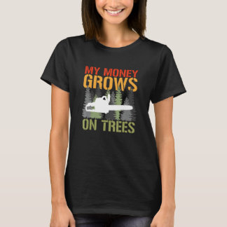 My Money Grows On Trees Arborist Logger Forestry L T-Shirt