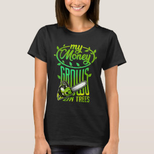 My Money Grows On Trees Chainsaw Wood Cutting Axe T-Shirt