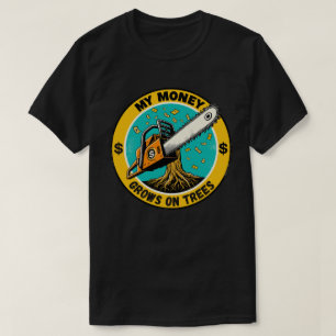 My Money Grows On Trees For Arborists T-Shirt